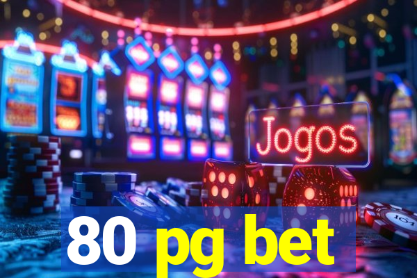 80 pg bet